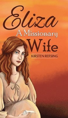 Kirsten Refsing - Eliza, A Missionary Wife, Inbunden