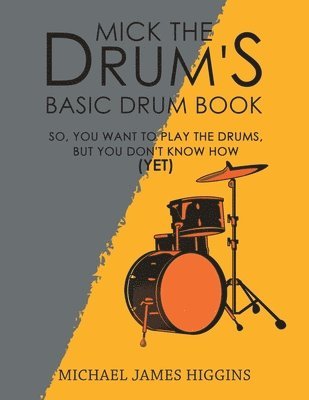 Mick the Drum's Basic Drum Book 1