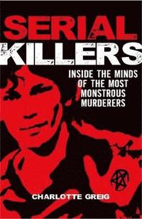 bokomslag Serial Killers Inside the Minds of the Most Monstrous Murderers