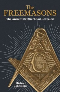 bokomslag The Freemasons: The Ancient Brotherhood Revealed