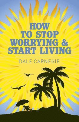 Dale Carnegie - How to Stop Worrying and Start Living, Häftad