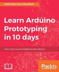 bokomslag Learn Arduino Prototyping in 10 days: Your crash course to build innovative devices
