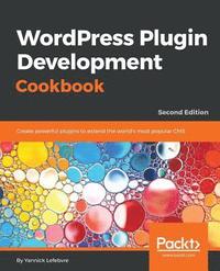 bokomslag Wordpress Plugin Development Cookbook - Second Edition: Create powerful plugins to extend the world's most popular CMS