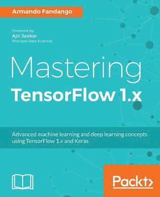 Armando Fandango - Mastering TensorFlow, Häftad