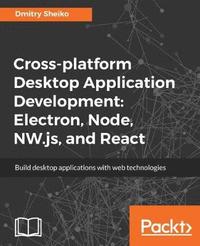 bokomslag Cross-platform Desktop Application Development: Electron, Node, NW.js, and React