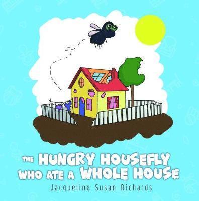 Jacqueline Richards - Hungry Housefly Who Ate A Whole House, Häftad