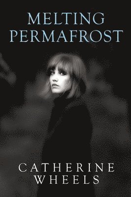 Catherine Wheels - Melting Permafrost, Häftad