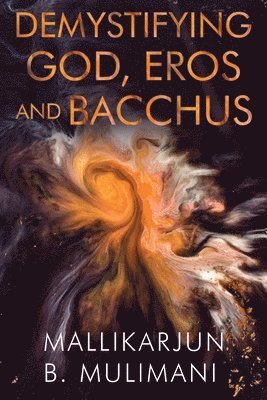 Mallikarjun Mulimani - Demystifying God, Eros, & Bacchus, Häftad