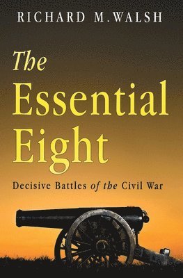 The Essential Eight Decisive Battles of the Civil War 1