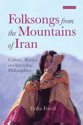 bokomslag Folksongs from the Mountains of Iran: Culture, Poetics and Everyday Philosophies