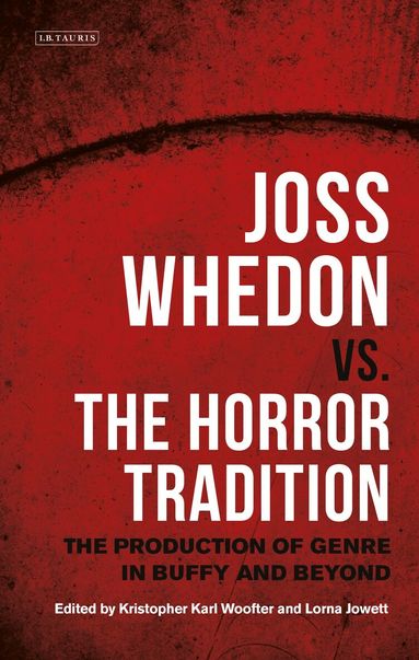 Kristopher Karl Woofter, Lorna Jowett - Joss Whedon vs. the Horror Tradition, Inbunden