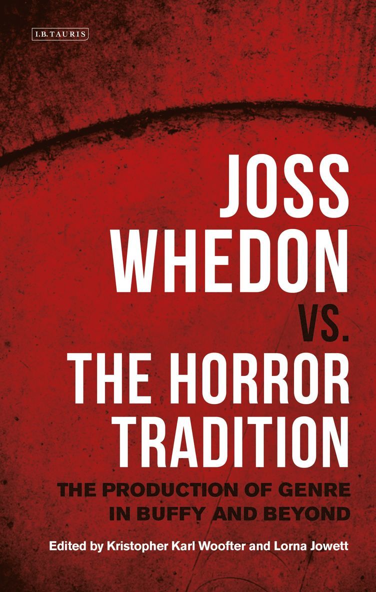 Kristopher Karl Woofter, Lorna Jowett, Canada) Woofter, Kristopher Karl (Dawson College, UK) Jowett, Lorna (University of Northampton - Joss Whedon vs. the Horror Tradition, Inbunden