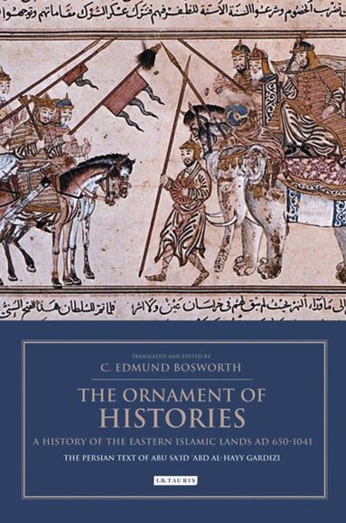 C. Edmund Bosworth - Ornament of Histories: A History of the Eastern Islamic Lands AD 650-1041, Häftad