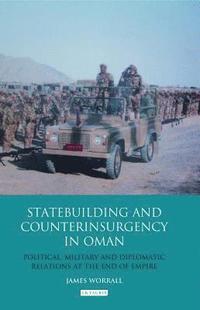 bokomslag Statebuilding and Counterinsurgency in Oman: Political, Military and Diplomatic Relations at the End of Empire