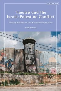 bokomslag Theatre and the Israel-Palestine Conflict