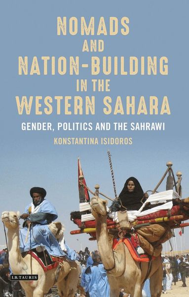 Konstantina Isidoros - Nomads and Nation-Building in the Western Sahara, Inbunden
