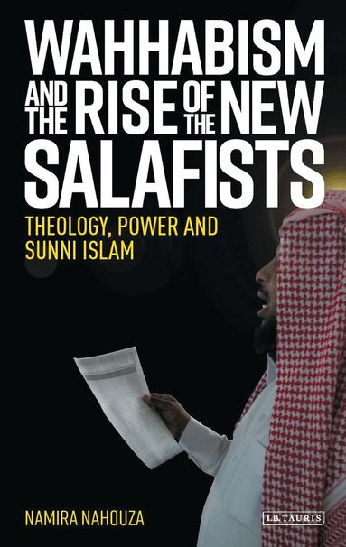 Namira Nahouza, Brian Brock - Wahhabism and the Rise of the New Salafists, Inbunden