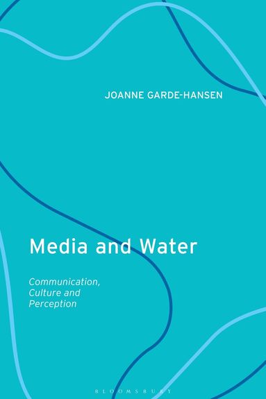 Joanne Garde-Hansen - Media and Water, Inbunden