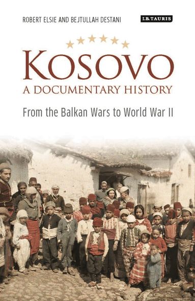 Robert Elsie, Bejtullah D. Destani - Kosovo, A Documentary History, Inbunden