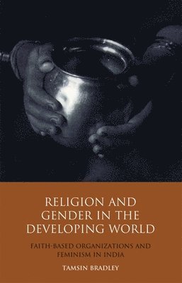 Tamsin Bradley - Bradley, T: Religion and Gender in the Developing World, Häftad