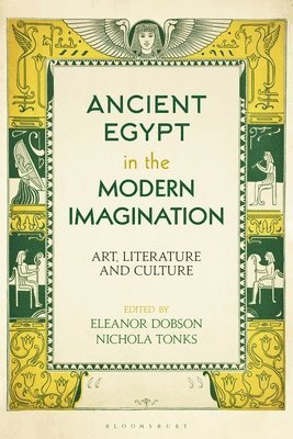 Eleanor Dobson, Nichola Tonks - Ancient Egypt in the Modern Imagination, Inbunden