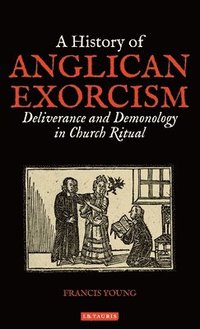 bokomslag A History of Anglican Exorcism