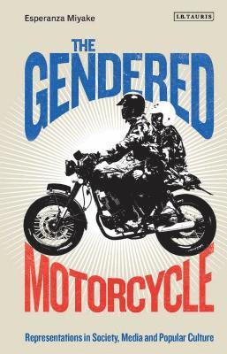 Esperanza Miyake, UK) Miyake, Esperanza (Manchester Metropolitan University, Claire Nally - Gendered Motorcycle, Inbunden