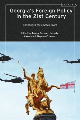 Tracey German, Kornely Kakachia, Stephen F. Jones - Georgia’s Foreign Policy in the 21st Century, Inbunden