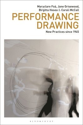 Maryclare Foá, Jane Grisewood, Birgitta Hosea, Carali McCall, Russell Marshall, Marsha Meskimmon, Phil Sawdon - Foá, M: Performance Drawing, Inbunden