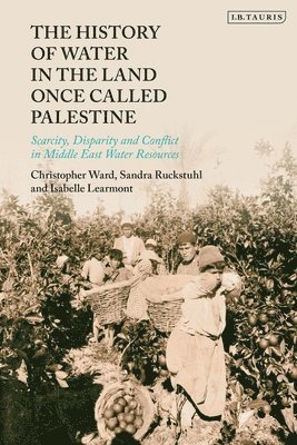 Christopher Ward, Sandra Ruckstuhl, Isabelle Learmont, Sandra (International Water Management Institute) Ruckstuhl - History of Water in the Land Once Called Palestine, Inbunden