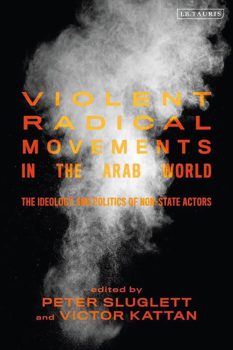 Peter Sluglett, Victor Kattan - Violent Radical Movements in the Arab World, Inbunden
