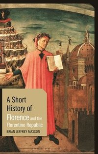 bokomslag A Short History of Florence and the Florentine Republic