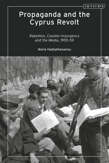 Maria Hadjiathanasiou - Propaganda and the Cyprus Revolt, Inbunden