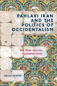 bokomslag Pahlavi Iran and the Politics of Occidentalism