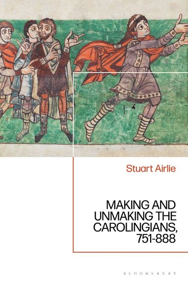 bokomslag Making and Unmaking the Carolingians