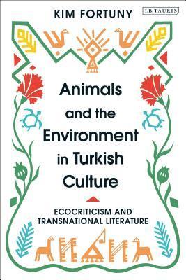 Kim Fortuny, Turkey) Fortuny, Prof. Kim (Bogazici University, Istanbul - Animals and the Environment in Turkish Culture, Inbunden