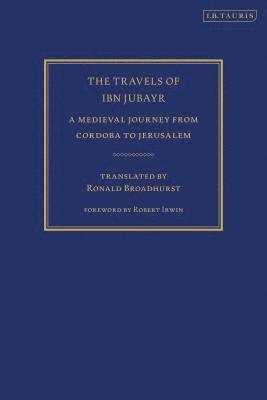 bokomslag The Travels of Ibn Jubayr: A Medieval Journey from Cordoba to Jerusalem