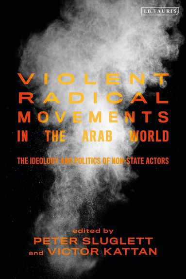 Peter Sluglett, Victor Kattan - Violent Radical Movements in the Arab World, Häftad