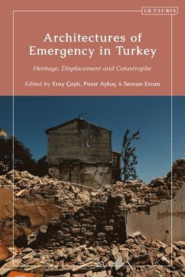 Eray Çayli, Pinar Aykac, Sevcan Ercan - Architectures of Emergency in Turkey, Inbunden