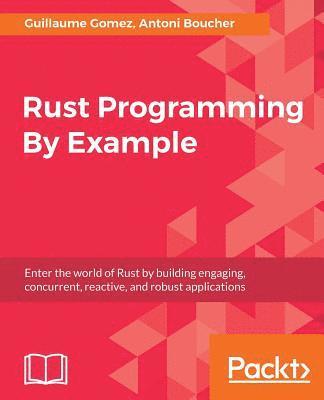 Guillaume Gomez, Antoni Boucher - Rust Programming By Example, Häftad