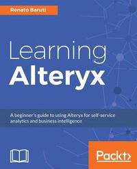 bokomslag Learning Alteryx: A beginner's guide to using Alteryx for self-service analytics and business intelligence