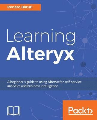 bokomslag Learning Alteryx: A beginner's guide to using Alteryx for self-service analytics and business intelligence