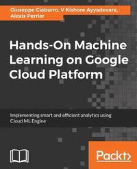 bokomslag Hands-On Machine Learning on Google Cloud Platform: Implementing smart and efficient analytics using Cloud ML Engine