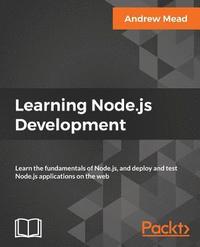 bokomslag Learning Node.js Development: Learn the fundamentals of Node.js, and deploy and test Node.js applications on the web