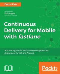 bokomslag Continuous Delivery for Mobile with fastlane