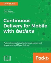 bokomslag Continuous Delivery for Mobile with Fastlane