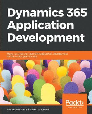 bokomslag Dynamics 365 Application Development: Master professional-level CRM application development for Microsoft Dynamics 365