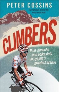 bokomslag Climbers: How the Kings of the Mountains Conquered Cycling