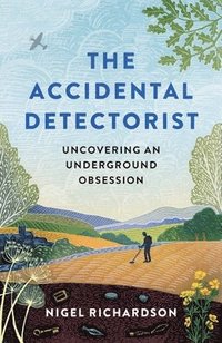 bokomslag Accidental Detectorist: Uncovering an Underground Obsession