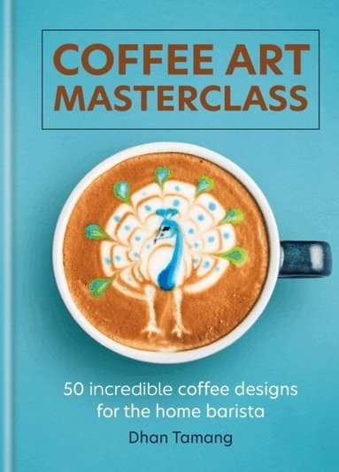 Dhan Tamang - Coffee Art Masterclass, Inbunden